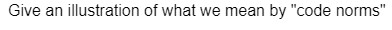 Give an illustration of what we mean by "code norms"