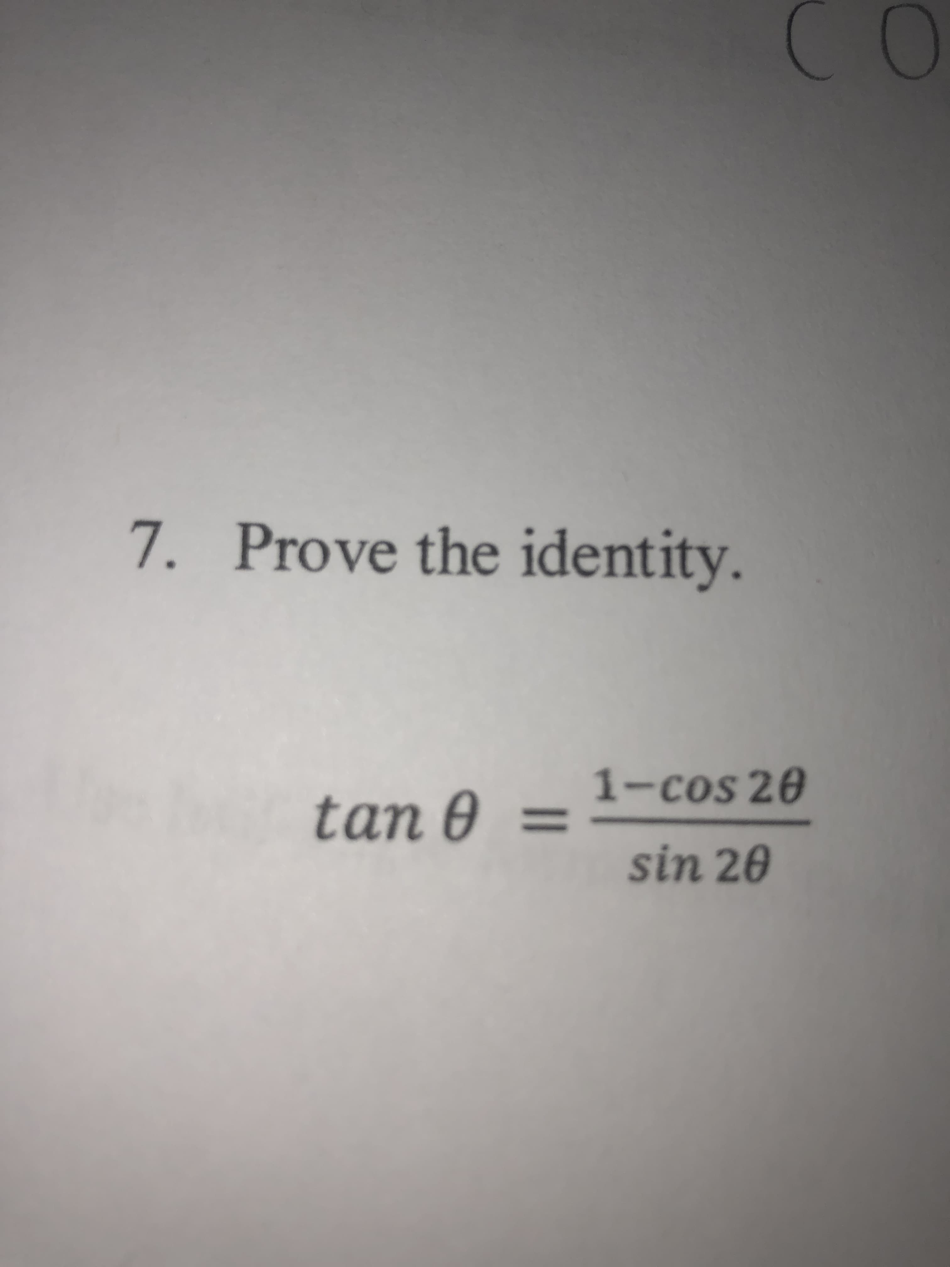 7. Prove the identity.
1-cos 20
tan 0
%3D
sin 20
