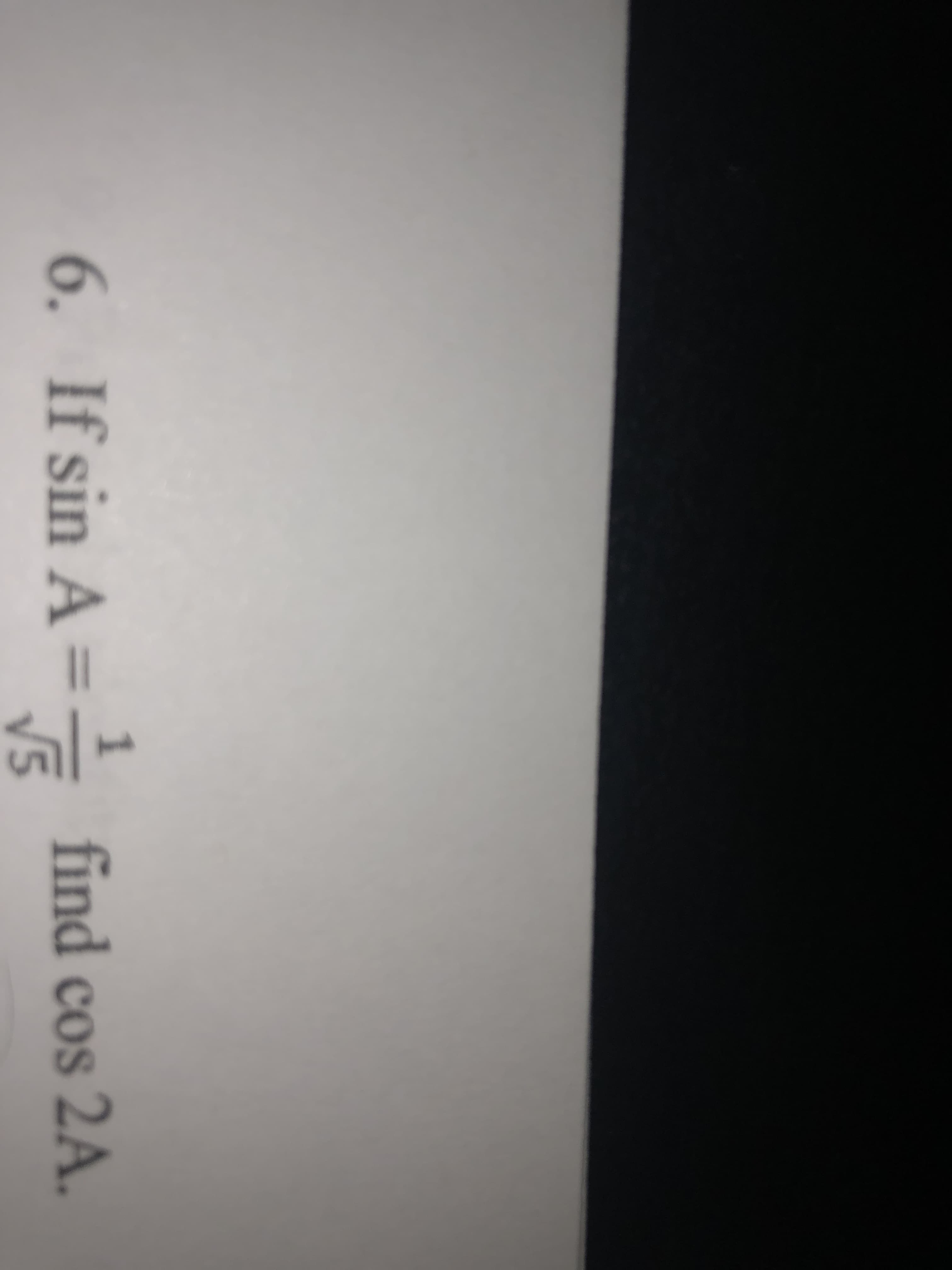 If sin A=
1
find cos 2A.
