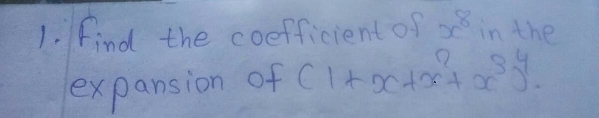 1. Find the coefficient of in the
expansion of CI+octor't
or ³3.