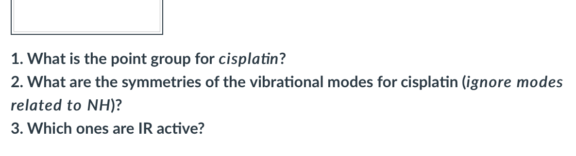 1. What is the point group for cisplatin?
