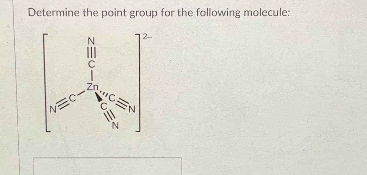 Determine the point group for the following molecule:
72-
0C三N
N三Cー。
ZEUIS
