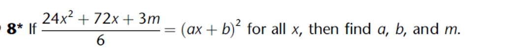 8* If
24x² + 72x+3m
6
=
(ax + b)² for all x, then find a, b, and m.