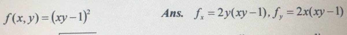 f(x, y) = (xy-1)
Ans. f =2y(xy-1), f, = 2x(xy-1)
%3D
