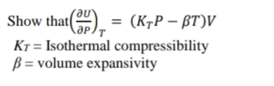 Show that() = (KrP – BT)V
Kt = Isothermal compressibility
B = volume expansivity
