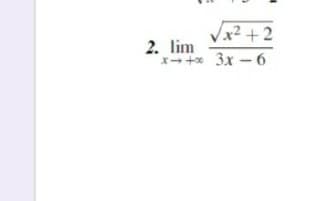 Vx² +2
2. lim
+ 3x - 6
