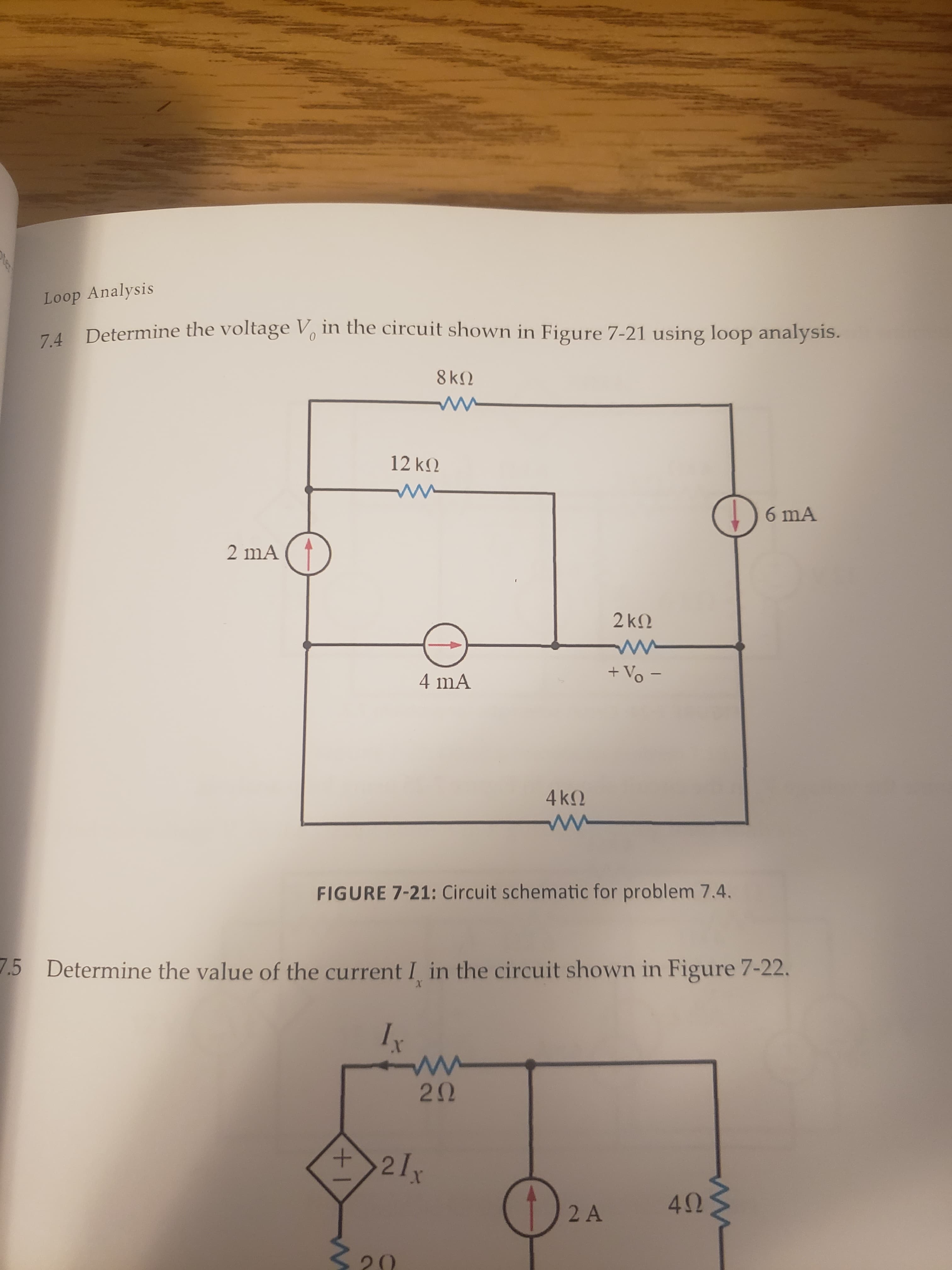 Loop Analysis
74 Determine the voltage V, in the circuit shown in Figure 7-21 using loop analysis.
7.4
8k2
12 k.
)6 mA
2 mA
2 k2
+ Vo -
4 mA
4 k2
ww
FIGURE 7-21: Circuit schematic for problem 7.4.
