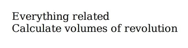 Everything related
Calculate volumes of revolution
