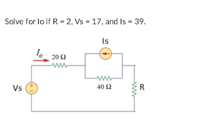 Solve for lo if R = 2, Vs = 17, and Is = 39.
Is
20 2
Vs
40 Ω
