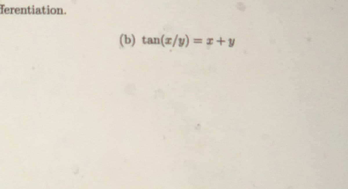 Terentiation.
(b) tan(x/y)%=x+y
