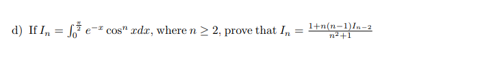 If I, = S e
cos" xdx, where n > 2, prove that In
1+n(n-1)In-2
n² +1
