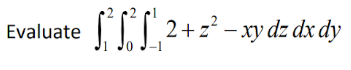 2+z² – xy dz dx dy
Evaluate
