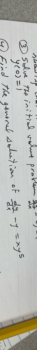 show!
Solve the initial volue problem
y(0) = 1
Find the general solution of dy -y =xys