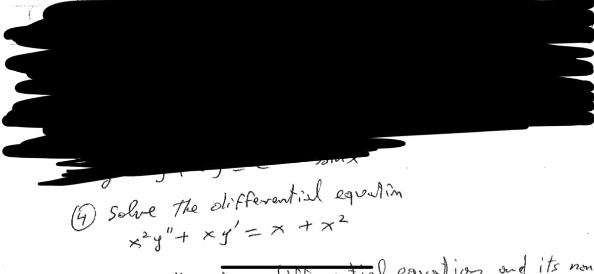 (4) solve the differential equation
x²y" + x y² = x + x²
tal coustion and its
non