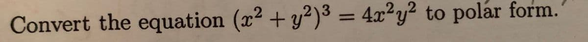 Convert the equation (x2 + y²)³ = 4x²y² to polár form.
%3D
