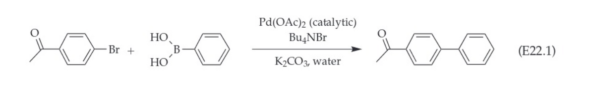 Br +
HO
HO
B
Pd(OAc)2 (catalytic)
Bu4NBr
K₂CO3, water
(E22.1)