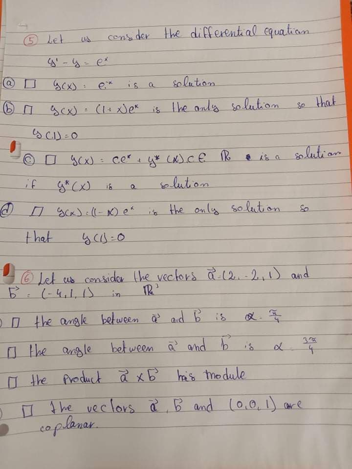 5het
cens der the differential cquatian
us
cons
is a
solution
(1+)e* is the anly so lutiom
Se that
%3D
S CI)=0
ce
Cx).CE R
e is a lution
if
so lution
i* the only soluton
that
O Let us consider the vectors a (2.-2,1) and
(-4,1,1)
TR
in
OO the angle between ä aid B is
义,年
O the angle b
between a and
Product a x b hais tmo dule
I t he veclors a B and l0.0,1) are
