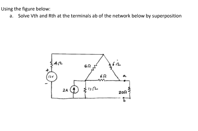 Using the figure below:
a. Solve Vth and Rth at the terminals ab of the network below by superposition
{45²
12V
2A
652
1252
652
zón
2052