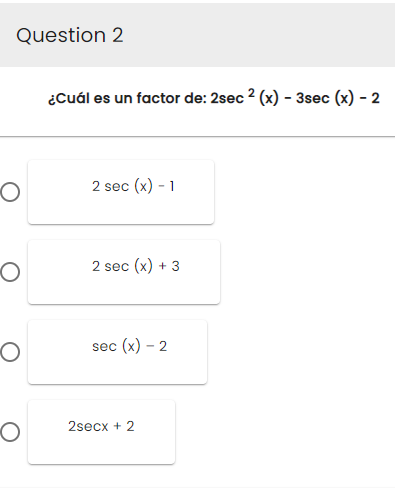 Question 2
O
O
O
O
¿Cuál es un factor de: 2sec 2 (x) - 3sec (x) - 2
2 sec (x) -1
2 sec (x) +
+3
sec (x) - 2
2secx + 2