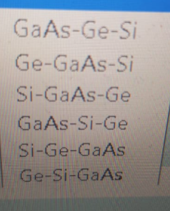 GaAs-Ge-Si
Ge-GaAs-Si
Si-GaAs-Ge
GaAs-Si-Ge
Si-Ge-GaAs
Ge-Si-GaAs
