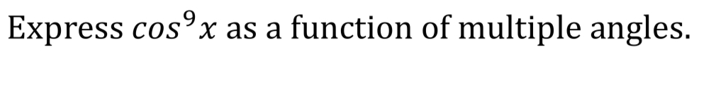 Express cos°x as a function of multiple angles.
