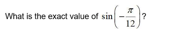 What is the exact value of sin
?
12
