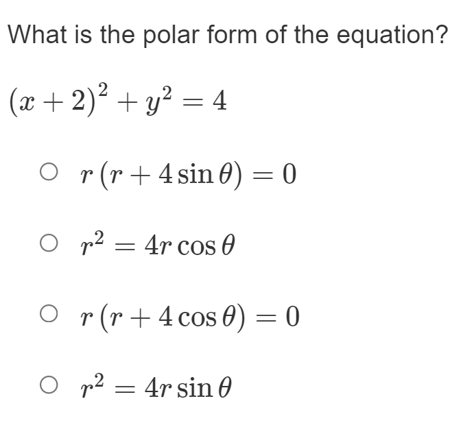 What is the polar form of the equation?
2
(x + 2) + y² = 4
O r(r+ 4 sin 0) = 0
O p2 = 4r cos O
O r(r+4 cos 0) = 0
O p² = 4r sin 0
