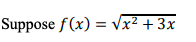 Suppose f (x) = Vx² + 3x
2
