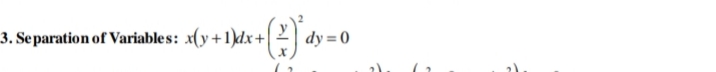 3. Separation of Variable s: x(y+1)dx+
dy = 0
