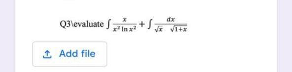 dx
Q3\evaluate J 2In x²
Va Vi+x
1 Add file
