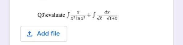 dx
Q3\evaluate Sinrž +S
J 2In x²
Vx V1+x
1 Add file
