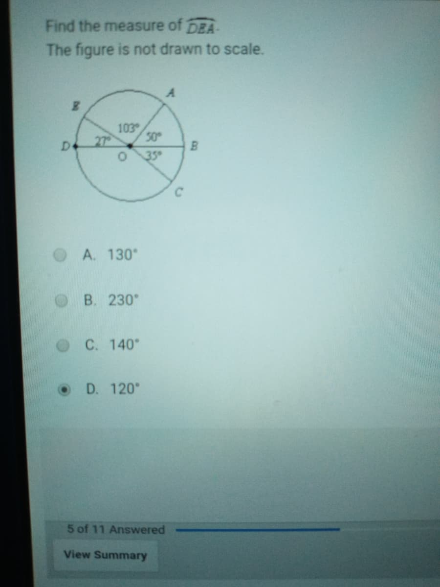 Find the measure of DEA-
The figure is not drawn to scale.
103
50
27
De
35°
OA. 130°
O B. 230"
С. 140°
D. 120°
5 of 11 Answered
View Summary
