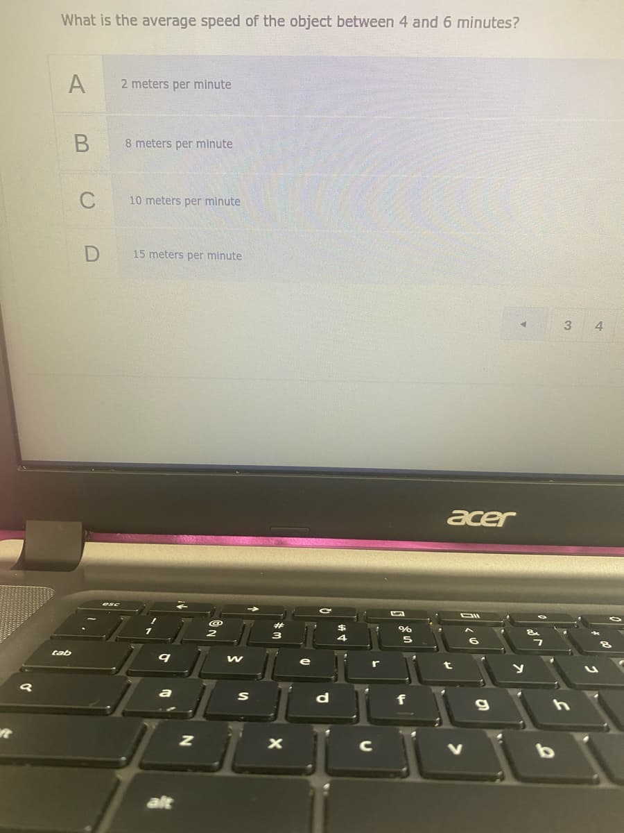 What is the average speed of the object between 4 and 6 minutes?
A
2 meters per minute
8 meters per minute
C
10 meters per minute
15 meters per minute
3
4
acer
tab
a
d.
f
1V
alt
B
