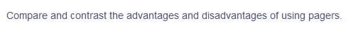 Compare and contrast the advantages and disadvantages of using pagers.
