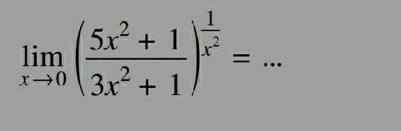 lim
x →0
5x+1
3x² + 1
2
X²
=
: