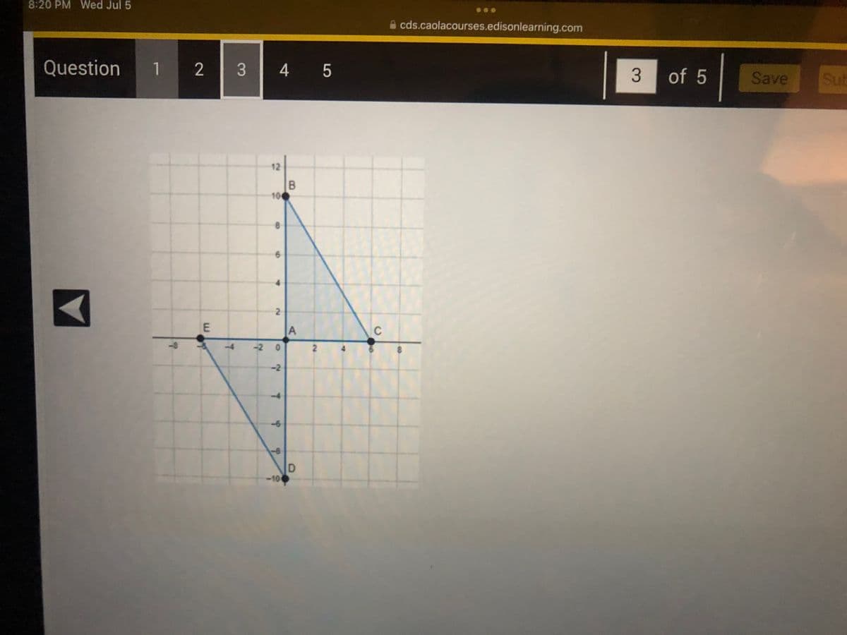 8:20 PM Wed Jul 5
Question
1 2
E
T
3
4 5
12
100
8
6
2
-2 0
-8
-10
B
A
D
2
C
cds.caolacourses.edisonlearning.com
8
3
of 5
Save
Sub