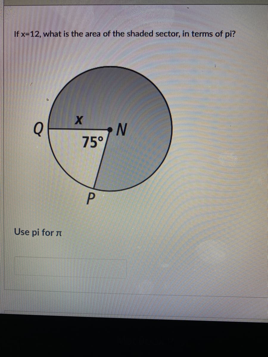 If x-12, what is the area of the shaded sector, in terms of pi?
Q
75°
P.
Use pi for A
