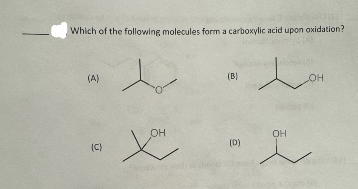 Which of the following molecules form a carboxylic acid upon oxidation?
(A)
(C)
OH
хи
(B)
(D)
ОН
LOH