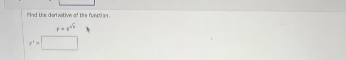 Find the derivative of the function.
y = eVx
y's