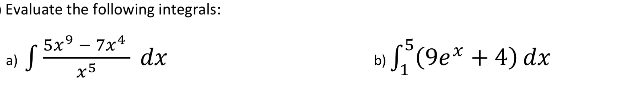 Evaluate the following integrals:
5x° – 7x4
a)
ы9е* + 4) dx
dx
x5
