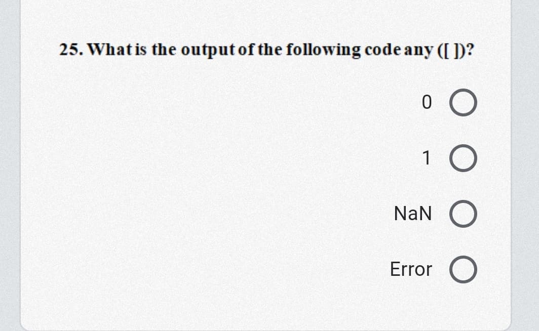 25. What is the output of the following code any ([ )?
1
NaN
Error
