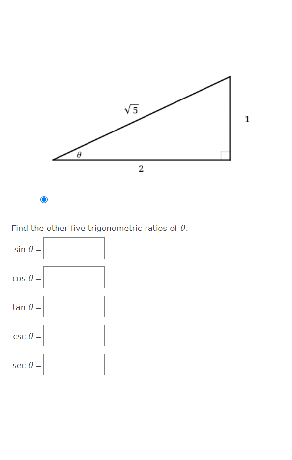 V5
1
Find the other five trigonometric ratios of 0.
sin e =
cos 8 =
tan 0 =
csc e =
sec 0 =
2.
