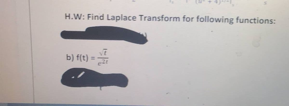 H.W: Find Laplace Transform for following functions:
b) f(t) =
e2t
%3D
