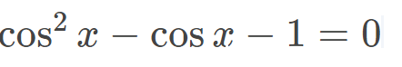 cos“ x
cos x – 1 = 0
