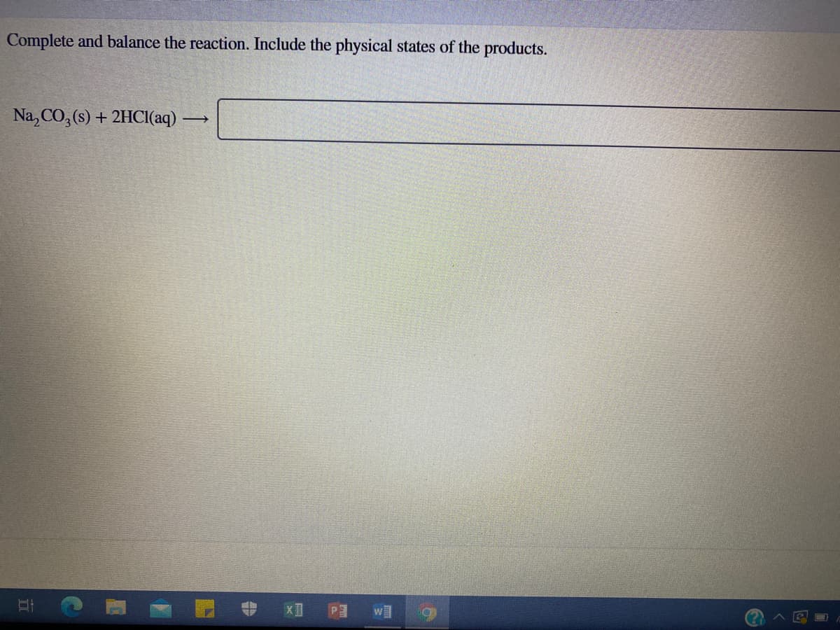 Complete and balance the reaction. Include the physical states of the products.
Na, CO, (s) + 2HCI(aq)
