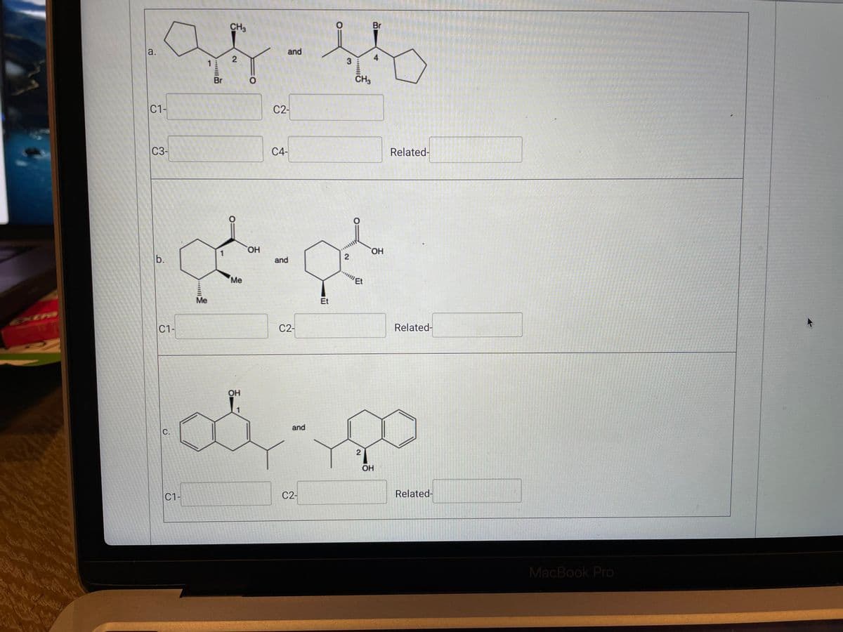 a.
C1-
C3-
b.
1
Me
Br
1
CH3
2
Me
OH
and
C2-
C4-
and
O
3
2
CH3
"Et
Br
4
OH
Related-
Et
C1-
C2-
Related-
OH
C.
and
od-00
2
OH
C1-
C2-
Related-
MacBook Pro