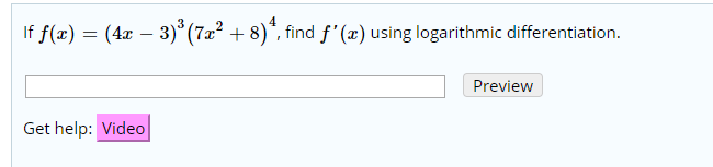 If f(x) (4a - 3)'(7x2 + 8)", find f'(x) using logarithmic differentiation.
Preview
Get help: Video
