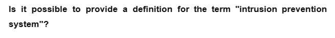 Is it possible to provide a definition for the term "intrusion prevention
system"?