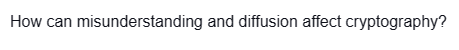 How can misunderstanding and diffusion affect cryptography?