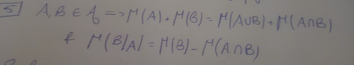 5 ABEA=r(A)-M(B)= MAUB)+M(AnB)
%3D
